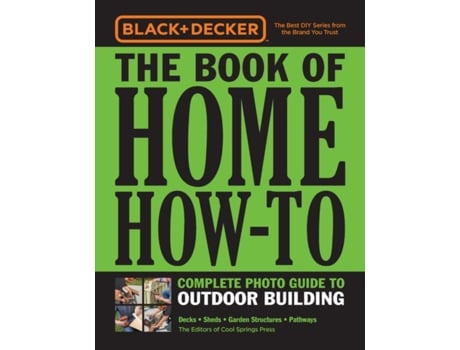Livro black & decker the book of home how-to complete photo guide to outdoor building de editors of cool springs press (inglês)