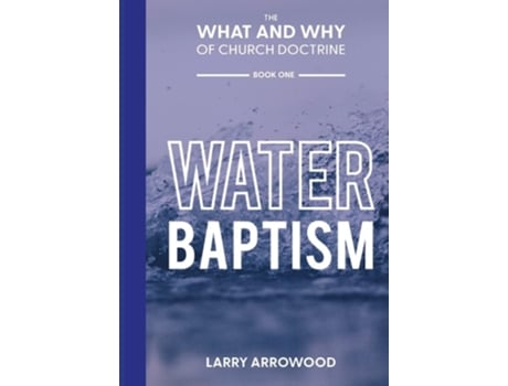 Livro The What And Why Of Church Doctrine Baptism De Larry M Arrowood (inglês - Capa Dura)