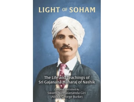 Livro Light of Soham The Life and Teachings of Sri Gajanana Maharaj of Nashik de Abbot George Burke Swami Nirmalananda Giri (Inglês)