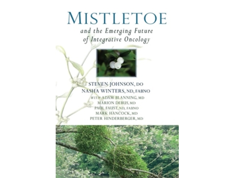 Livro Mistletoe and the Emerging Future of Integrative Oncology de Steven Johnson, Nasha Winters et al. (Inglês)