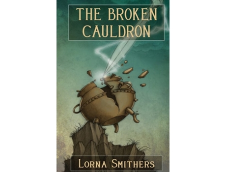 Livro The Broken Cauldron De Lorna Smithers (inglês)