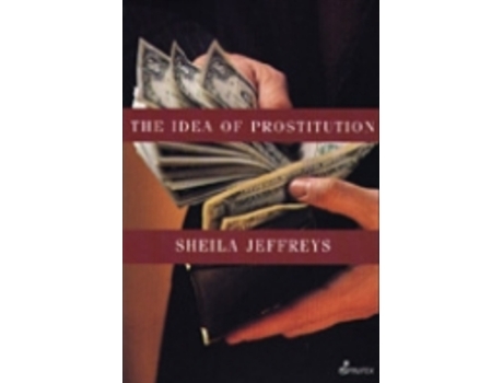 Livro The Idea of Prostitution de Sheila Jeffreys (Inglês)