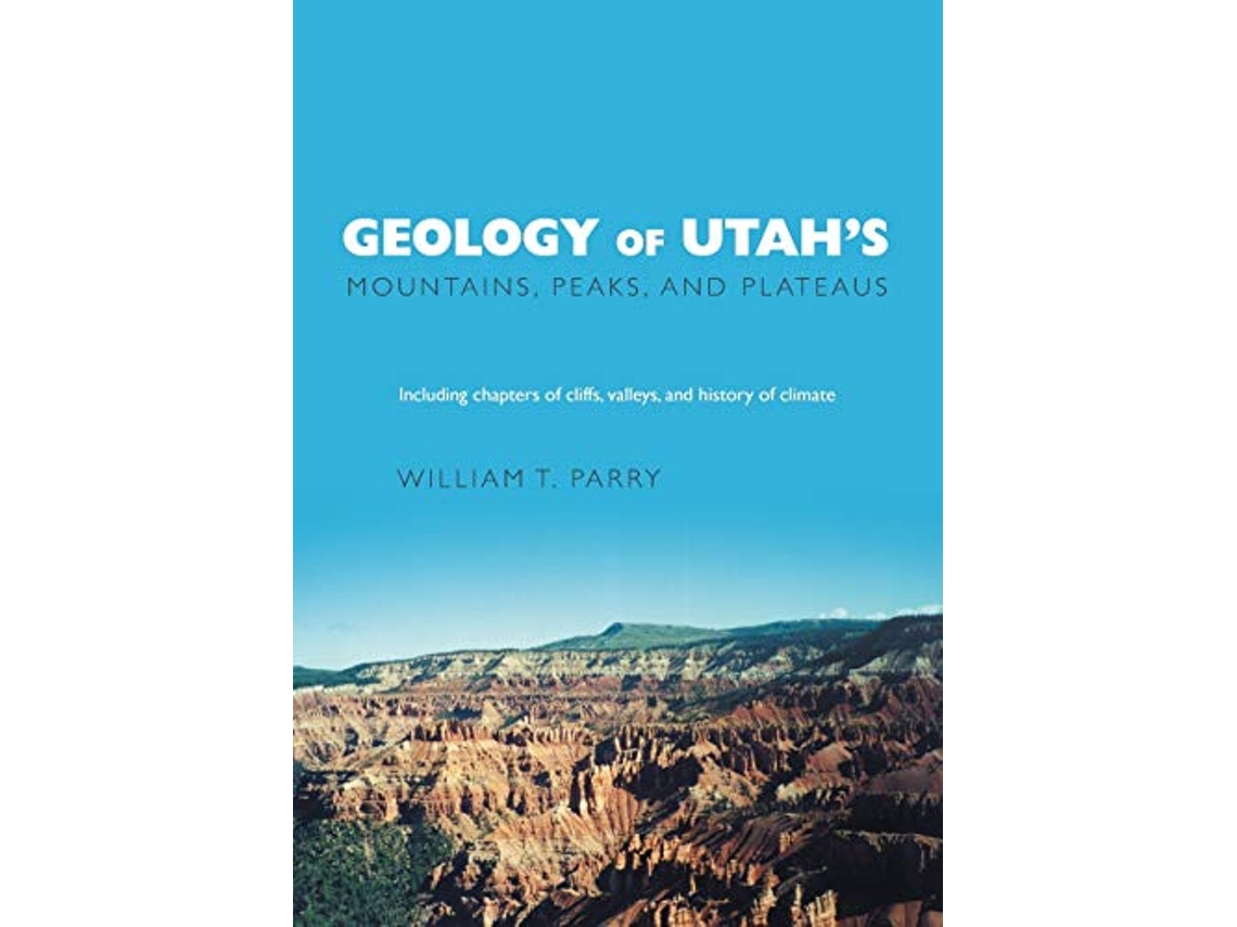 Livro Geology of Utahs Mountains Peaks and Plateaus Including descriptions of cliffs valleys and climate history de William T Parry (Inglês)