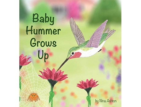 Livro Baby Hummer Grows Up Book 2 of 2 Tales from Grammas Garden de Nina Ashton (Inglês)