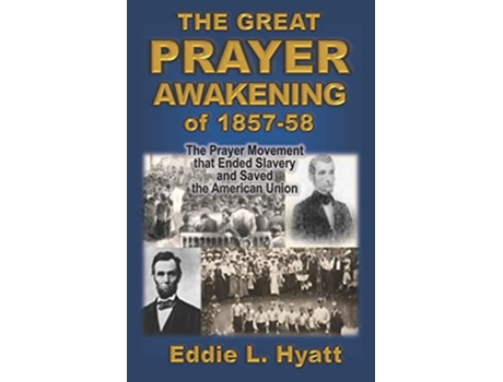 Livro The Great Prayer Awakening of 185758 The Prayer Movement that Ended Slavery and Saved the American Union de Eddie L Hyatt (Inglês)