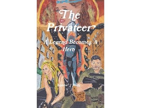 Livro The Privateer A Legend Becomes A Hero de Andrew Wells (Inglês)