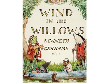 Livro The Wind in the Willows by Kenneth Grahame A World That Is Succeeding Generations of Readers de Kenneth Grahame (Inglês)