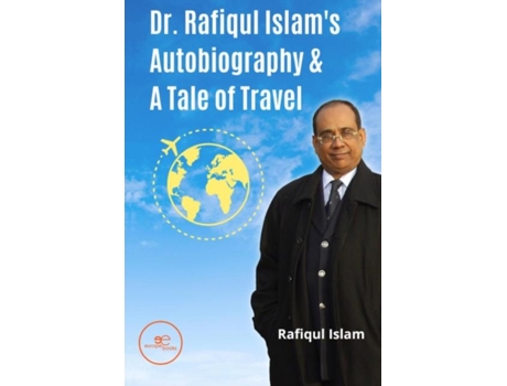 Livro Dr. Rafiqul Islams Autobiography Amp A Tale Of Travel De Rafiqul Islam (inglês)