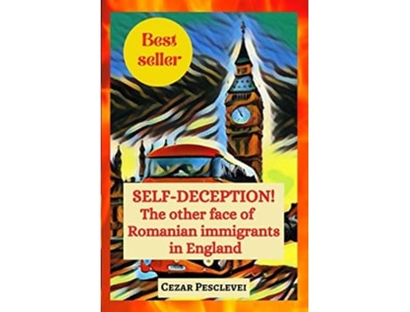 Livro Self-deception! The Other Face Of Romanian Immigrants In England De Cezar Pesclevei (inglês)