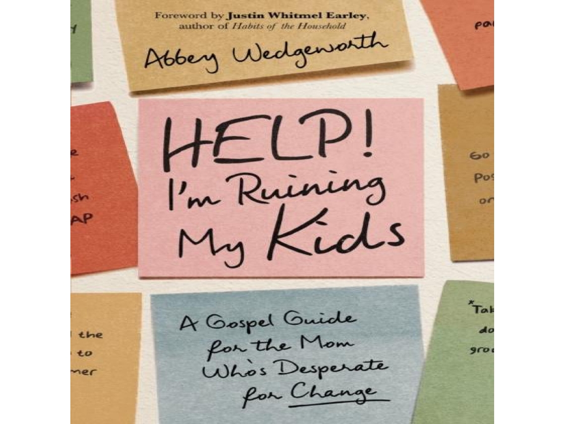 Livro Help! Im Ruining My Kids A Gospel Guide for the Mom Whos Desperate for Change de Abbey Wedgeworth (Inglês)