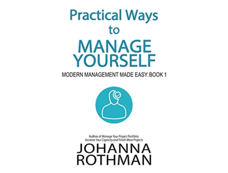 Livro Practical Ways to Manage Yourself Modern Management Made Easy Book 1 de Johanna Rothman (Inglês)