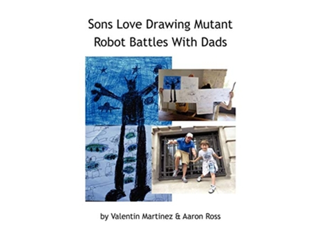 Livro Sons Love Drawing Mutant Robot Battles With Dads de Valentin Martinez Aaron Ross (Inglês)