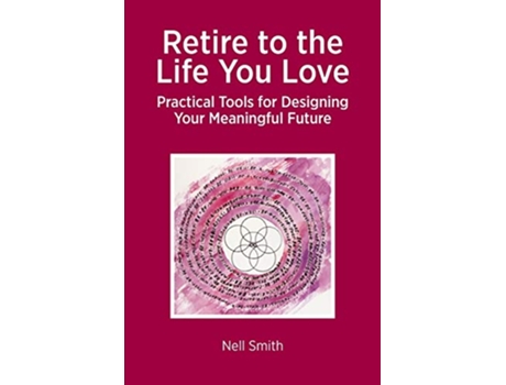 Livro Retire to the Life You Love Practical Tools for Designing Your Meaningful Future de Nell Smith (Inglês)