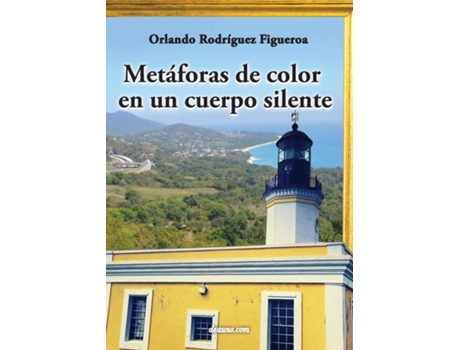 Livro Metaforas De Color En Un Cuerpo Silente De Orlando Rodriguez Figueroa (inglês)