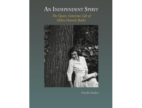 Livro An Independent Spirit The Quiet, Generous Life Of Helen Daniels Bader De Priscilla Pardini (inglês)