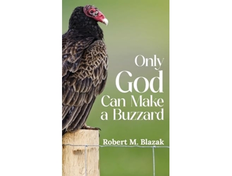 Livro Only God Can Make A Buzzard de Robert M Blazak (Inglês - Capa Dura)