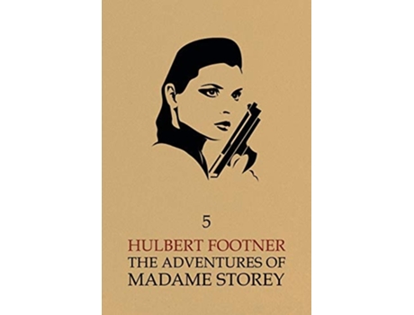 Livro The Adventures Of Madame Storey Volume 5 De Hulbert Footner (inglês)