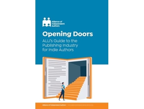 Livro Opening Doors ALLis Guide to the Publishing Industry for Indie Authors de Alliance of Independent Authors (Inglês)