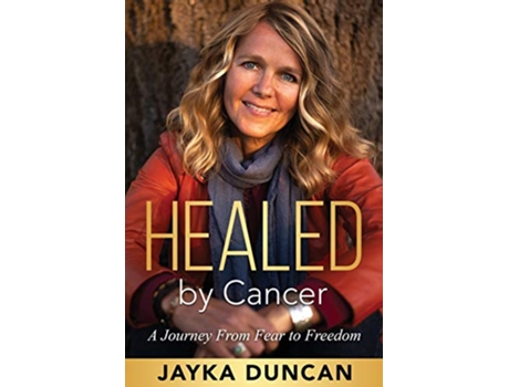 Livro Healed by Cancer A Journey From Fear to Freedom de Jayka Duncan (Inglês)