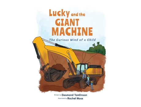 Livro Lucky And The Giant Machine The Curious Mind Of A Child De Desmond Tomlinson (inglês)