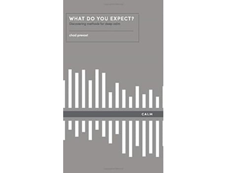 Livro What Do You Expect? How To Discover Deep Calm How To Discover Deep Calm De Chad Prevost (inglês)