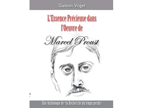 Livro Lessence Précieuse dans lOeuvre de Marcel Proust Une Anthologie de la Recherche du temps perdu French Edition de Gaston Vogel (Francês)