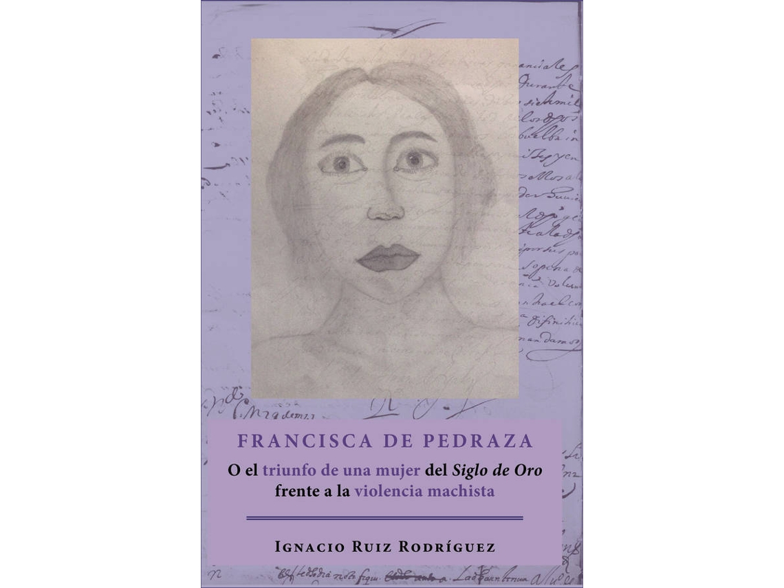 Livro Francisca De Pedraza.O El Triunfo De Una Mujer Del Siglo De Oro Frente A La Violencia Machista de Ignacio Ruiz Rodríguez (Espanhol)