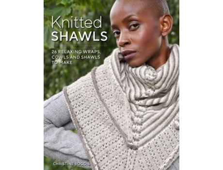 Livro knitted shawls: 26 relaxing wraps, cowls and shawls de christine boggis (inglês)