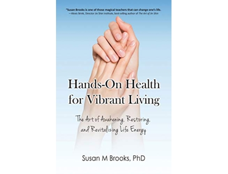 Livro HandsOn Health for Vibrant Living The Art of Awakening Restoring and Revitalizing Life Energy de Susan M Brooks PhD (Inglês)