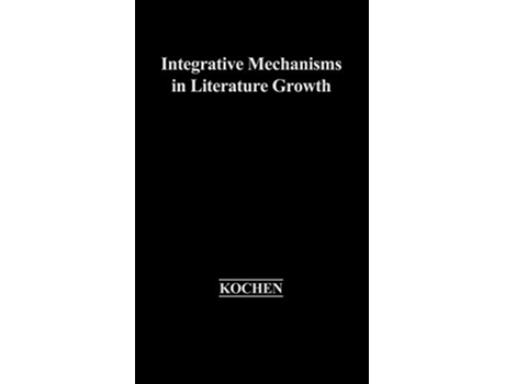 Livro Integrative Mechanisms in Literature Growth Contributions in Librarianship and Information Science de Manfred Kochen (Inglês - Capa Dura)