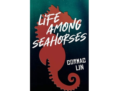 Livro Life Among Seahorses De Cormac Lin (inglês)
