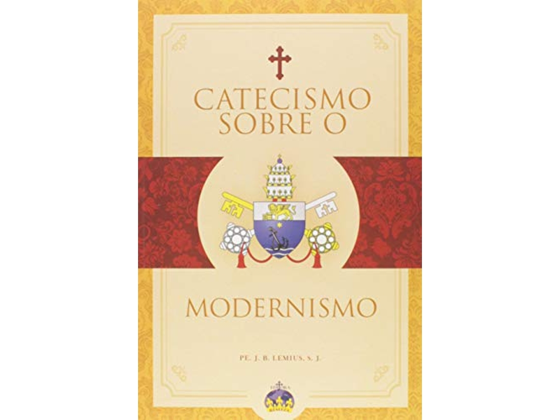 Livro Catecismo Sobre O Modernismo de Sj e Pe Jb Lemius (Português)