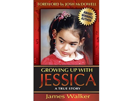 Livro Growing Up with Jessica Second Edition Blessed by the Unexpected Parenting of a Special Needs Child 1 de James Walker (Inglês)