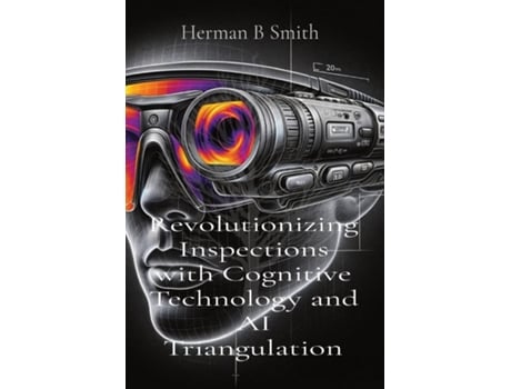 Livro Revolutionizing Inspections with Cognitive Technology and AI Triangulation de Herman B Smith (Inglês)