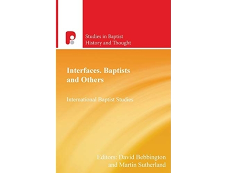 Livro Interfaces Baptists And Others International Baptist Studies De David Bebbington E Martin Sutherland (inglês)