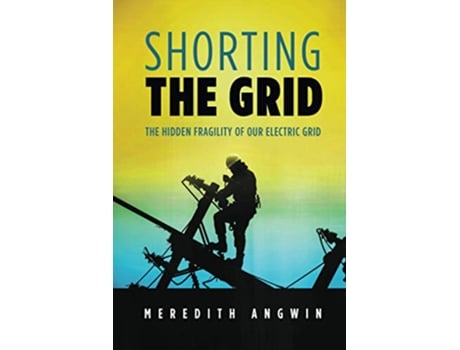 Livro Shorting the Grid The Hidden Fragility of Our Electric Grid de Meredith Angwin (Inglês)