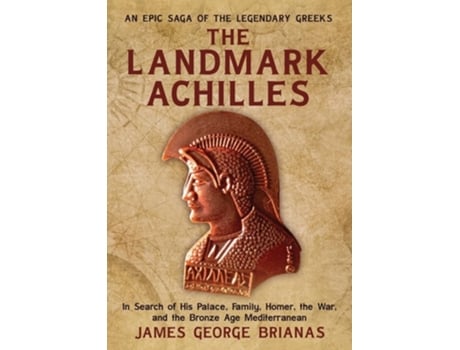 Livro The Landmark Achilles In Search of His Palace, His Family, Homer, the War, and the Bronze Age Mediterranean de James George Brianas (Inglês)
