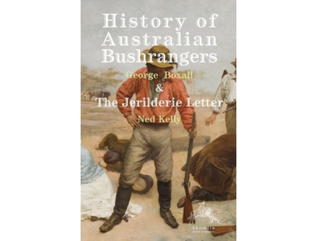 Livro History of Australian Bushrangers: & The Jerilderie Letter George E Boxall, Ned Kelly (Inglês)