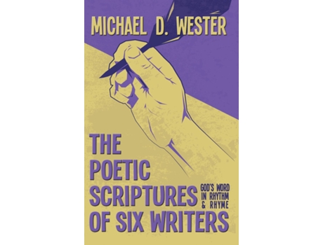 Livro The Poetic Scriptures Of Six Writers Gods Word In Rhythm And Rhyme De Wester, Michael Et Al. (inglês)