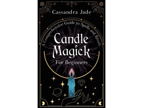 Livro Candle Magick For Beginners A Comprehensive Guide To Spells And Rituals De Cassandra Jade (inglês)