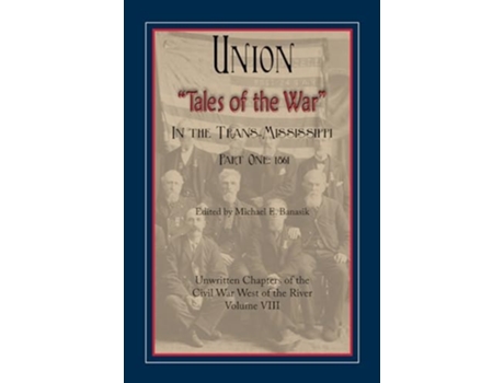 Livro Union quotTales of the Warquot in the Trans-Mississippi, Part One 1861 de Michael E Banasik (Inglês)