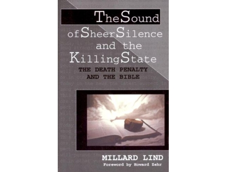 Livro The Sound of Sheer Silence and the Killing State The Death Penalty and the Bible Studies in Peace and Scripture de Millard Lind (Inglês)