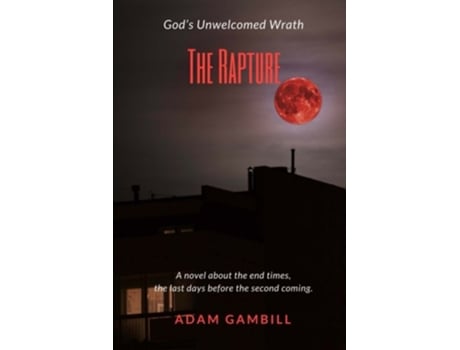 Livro THE RAPTURE God’s Unwelcomed Wrath de Adan Gambill (Inglês)