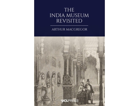 Livro The India Museum Revisited de Arthur MacGregor (Inglês)