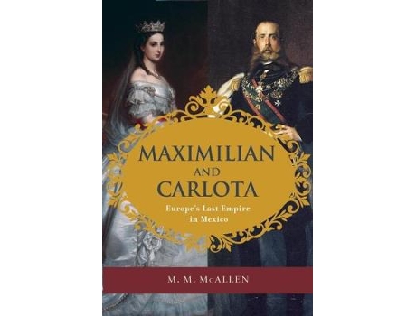 Livro maximilian and carlota de m. m. mcallen (inglês)