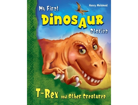 Livro My First Dinosaur Stories T-rex And Other Creatures De Henry Melamed E Svitlana Gorpinchenko (inglês)