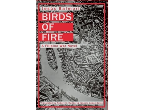 Livro Birds Of Fire A Filipino War Novel De Jesus Balmori (inglês - Capa Dura)