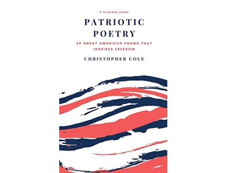 Livro Patriotic Poetry: 69 Great American Poems That Inspired Freedom (1) (American Poetry) Christopher Cole (Inglês)
