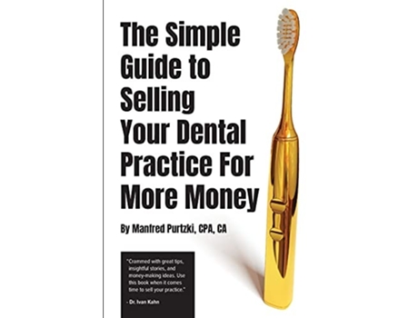Livro The Simple Guide To Selling Your Dental Practice For More Money De Manfred Purtzki (inglês)