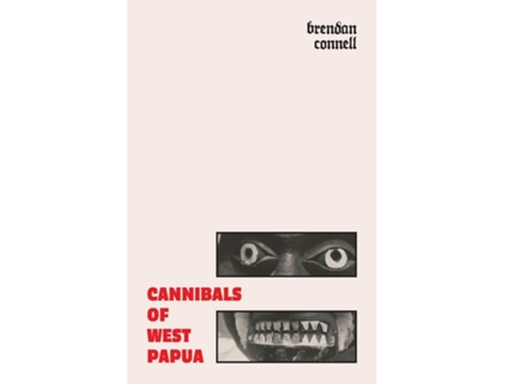 Livro Cannibals of West Papua de Brendan Connell (Inglês)
